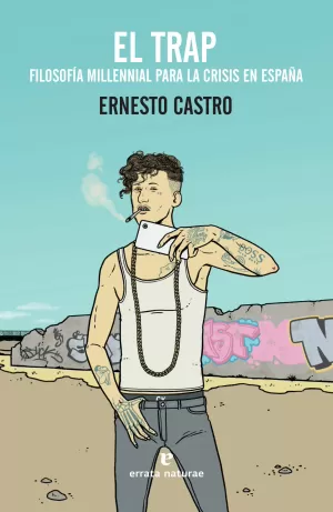EL TRAP. FILOSOFÍA MILLENNIAL PARA LA CRISIS EN ESPAÑA EL TRAP. FILOSOFÍA MILLENNIAL PARA LA CRISIS EN ESPAÑA