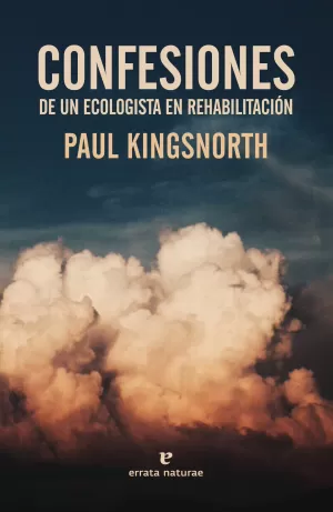 CONFESIONES DE UN ECOLOGISTA EN REHABILITACIÓN CONFESIONES DE UN ECOLOGISTA EN REHABILITACIÓN