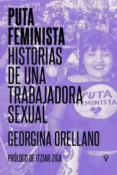 PUTA FEMINISTA: HISTORIAS DE UNA TRABAJADORA SEXUAL PUTA FEMINISTA: HISTORIAS DE UNA TRABAJADORA SEXUAL
