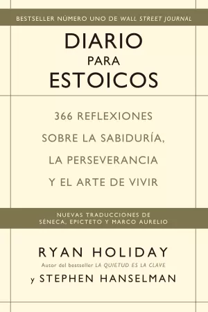 DIARIO PARA ESTOICOS: 365 REFLEXIONES SOBRE LA SABIDURIA, LA PERSEVERANCIA Y EL ARTE DE VIVIR DIARIO PARA ESTOICOS: 365 REFLEXIONES SOBRE LA SABIDURIA, LA PERSEVERANCIA Y EL ARTE DE VIVIR