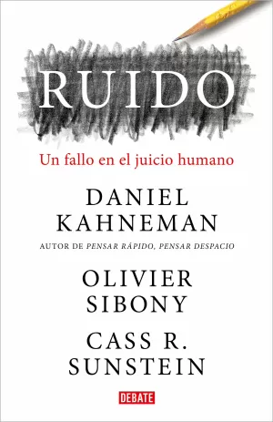 RUIDO: UN FALLO EN EL JUICIO HUMANO RUIDO: UN FALLO EN EL JUICIO HUMANO