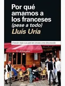 POR QUÉ AMAMOS A LOS FRANCESES (PESE A TODO) POR QUÉ AMAMOS A LOS FRANCESES (PESE A TODO)
