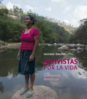 ACTIVISTAS POR LA VIDA. GUATEMALA / HONDURAS