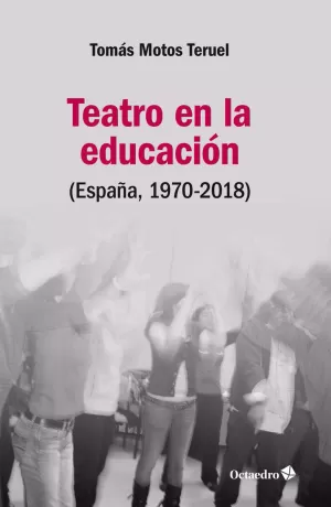 TEATRO EN LA EDUCACIÓN (ESPAÑA, 1970-2018) TEATRO EN LA EDUCACIÓN (ESPAÑA, 1970-2018)