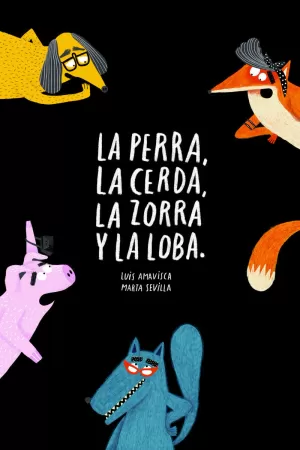 LA PERRA, LA CERDA, LA ZORRA Y LA LOBA LA PERRA, LA CERDA, LA ZORRA Y LA LOBA