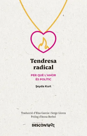 TENDRESA RADICAL. PER QUÈ LAMOR ÉS POLÍTIC TENDRESA RADICAL. PER QUÈ LAMOR ÉS POLÍTIC
