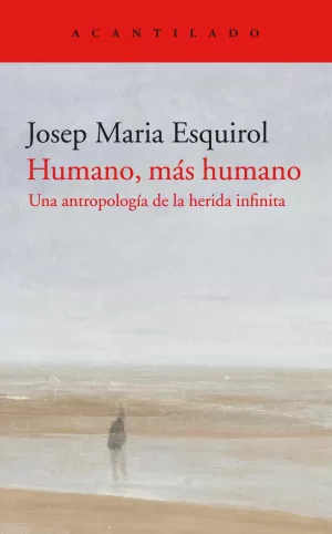 HUMANO, MÁS HUMANO: UNA ANTROPOLOGÍA DE LA HERIDA INFINITA