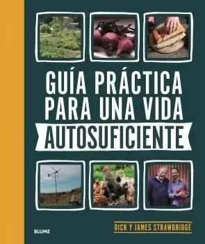 GUÍA PRÁCTICA PARA UNA VIDA AUTOSUFICIENTE GUÍA PRÁCTICA PARA UNA VIDA AUTOSUFICIENTE