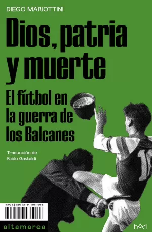 DIOS, PATRIA Y MUERTE: EL FUTBOL EN LA GUERRA DE LOS BALCANES DIOS, PATRIA Y MUERTE: EL FUTBOL EN LA GUERRA DE LOS BALCANES