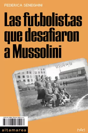 FUTBOLISTAS QUE DESAFIARON A MUSSOLINI, LAS FUTBOLISTAS QUE DESAFIARON A MUSSOLINI, LAS