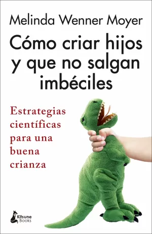 CÓMO CRIAR HIJOS Y QUE NO SALGAN IMBÉCILES CÓMO CRIAR HIJOS Y QUE NO SALGAN IMBÉCILES
