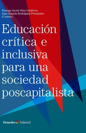 EDUCACION CRITICA E INCLUSIVA PARA UNA SOCIEDAD POSCAPITALISTA EDUCACION CRITICA E INCLUSIVA PARA UNA SOCIEDAD POSCAPITALISTA