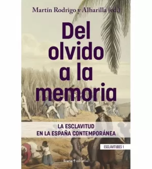 DEL OLVIDO A LA MEMORIA / LA ESCLAVITUD EN LA ESPAÑA CONTEMPORÁNEA