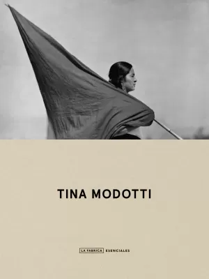 TINA MODOTTI. ESENCIALES. TINA MODOTTI. ESENCIALES.