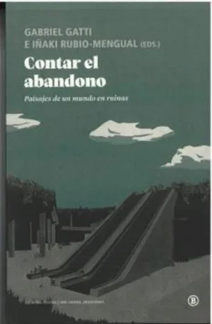 CONTAR EL ABANDONO - PAISAJES DE UN MUNDO EN RUINAS CONTAR EL ABANDONO - PAISAJES DE UN MUNDO EN RUINAS