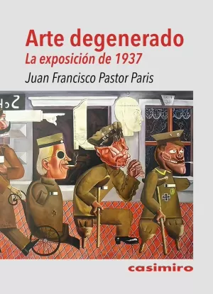 ARTE DEGENERADO. LA EXPOSICIÓN DE 1937 ARTE DEGENERADO. LA EXPOSICIÓN DE 1937