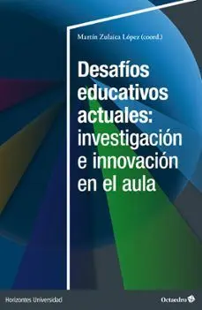DESAFÍOS EDUCATIVOS ACTUALES: INVESTIGACIÓN E INNOVACIÓN EN EL AULA DESAFÍOS EDUCATIVOS ACTUALES: INVESTIGACIÓN E INNOVACIÓN EN EL AULA