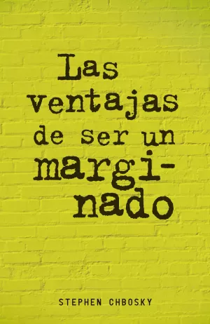 LAS VENTAJAS DE SER UN MARGINADO LAS VENTAJAS DE SER UN MARGINADO