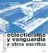 ECLECTICISMO Y VANGUARDIA Y OTROS ESCRITOS
