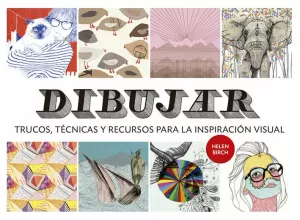 DIBUJAR: TRUCOS, TÉCNICAS Y RECURSOS PARA LA INSPIRACIÓN VISUAL DIBUJAR: TRUCOS, TÉCNICAS Y RECURSOS PARA LA INSPIRACIÓN VISUAL