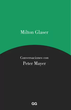 MILTON GLASER. CONVERSACIONES CON PETER MAYER MILTON GLASER. CONVERSACIONES CON PETER MAYER