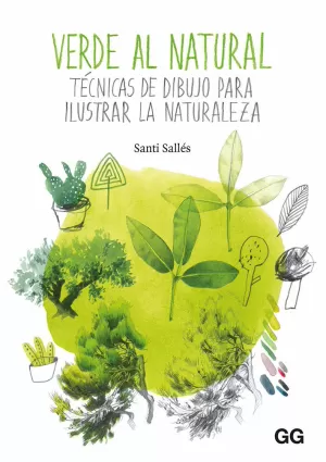 VERDE AL NATURAL. TÉCNICAS DE DIBUJO PARA ILUSTRAR LA NATURALEZA VERDE AL NATURAL. TÉCNICAS DE DIBUJO PARA ILUSTRAR LA NATURALEZA
