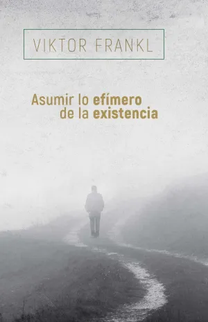 ASUMIR LO EFIMERO DE LA EXISTENCIA ASUMIR LO EFIMERO DE LA EXISTENCIA