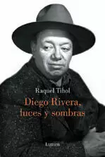 DIEGO RIVERA, LUCES Y SOMBRAS. BIOGRAFIA DIEGO RIVERA, LUCES Y SOMBRAS. BIOGRAFIA