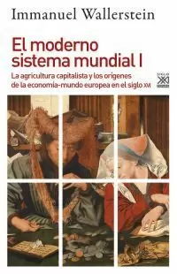 EL MODERNO SISTEMA MUNDIAL I : LA AGRICULTURA CAPITALISTA Y LOS ORÍGENES DE LA ECONOMÍA-MUNDO EUROPE