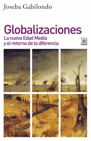 GLOBALIZACIONES. LA NUEVA EDAD MEDIA Y EL RETORNO DE LA DIFERENCIA