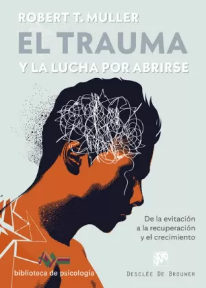 TRAUMA Y LA LUCHA POR ABRIRSE, EL - DE LA EVITACION A LA RECUPERACION Y EL CRECIMIENTO TRAUMA Y LA LUCHA POR ABRIRSE, EL - DE LA EVITACION A LA RECUPERACION Y EL CRECIMIENTO