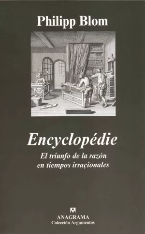 ENCYCLOPÉDIE. EL TRIUNFO DE LA RAZÓN EN TIEMPOS IRRACIONALES