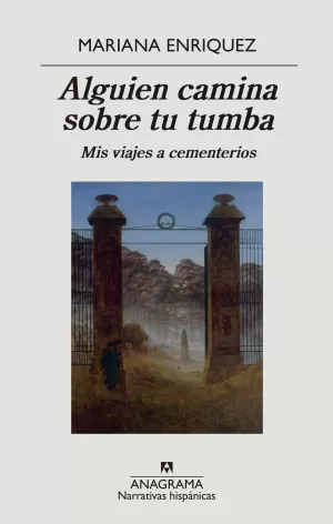 ALGUIEN CAMINA SOBRE TU TUMBA: MIS VIAJES A CEMENTERIOS ALGUIEN CAMINA SOBRE TU TUMBA: MIS VIAJES A CEMENTERIOS