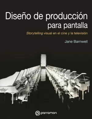 DISEÑO DE PRODUCCIÓN PARA PANTALLA: STORYTELLING VISUAL EN EL CINE Y LA TELEVISIÓN DISEÑO DE PRODUCCIÓN PARA PANTALLA: STORYTELLING VISUAL EN EL CINE Y LA TELEVISIÓN