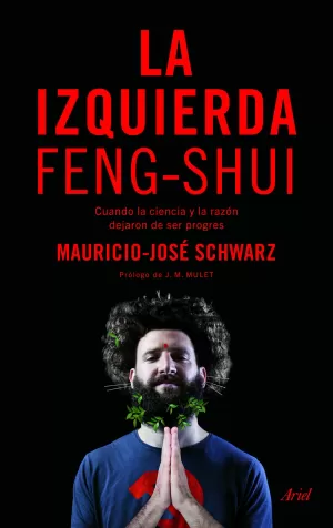 LA IZQUIERDA FENG-SHUI: CUANDO LA CIENCIA Y LA RAZÓN DEJARON DE SER PROGRES LA IZQUIERDA FENG-SHUI: CUANDO LA CIENCIA Y LA RAZÓN DEJARON DE SER PROGRES