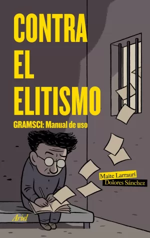 CONTRA EL ELITISMO . GRAMSCI: MANUAL DE USO CONTRA EL ELITISMO . GRAMSCI: MANUAL DE USO