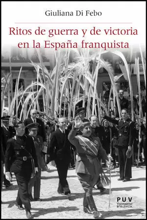 RITOS DE GUERRA Y DE VICTORIA EN LA ESPAÑA FRANQUISTA RITOS DE GUERRA Y DE VICTORIA EN LA ESPAÑA FRANQUISTA