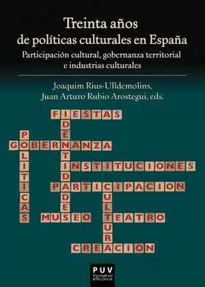TREINTA AÑOS DE POLÍTICAS CULTURALES EN ESPAÑA TREINTA AÑOS DE POLÍTICAS CULTURALES EN ESPAÑA