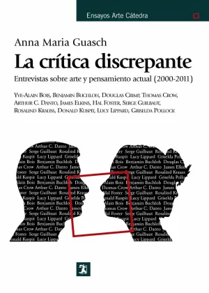 LA CRÍTICA DISCREPANTE : ENTREVISTAS SOBRE ARTE Y PENSAMIENTO ACTUAL, 2000-2011