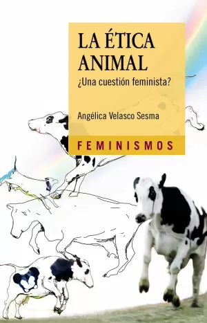 LA ÉTICA ANIMAL: UNA CUESTIÓN FEMINISTA? LA ÉTICA ANIMAL: UNA CUESTIÓN FEMINISTA?