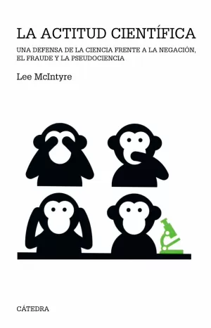 LA ACTITUD CIENTÍFICA: UNA DEFENSA DE LA CIENCIA FRENTE A LA NEGACIÓN, EL FRAUDE Y LA PSEUDOCIENCIA LA ACTITUD CIENTÍFICA: UNA DEFENSA DE LA CIENCIA FRENTE A LA NEGACIÓN, EL FRAUDE Y LA PSEUDOCIENCIA