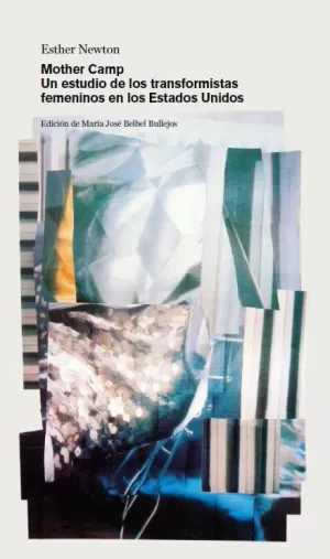 MOTHER CAMP: UN ESTUDIO DE LOS TRANSFORMISTAS FEMENINOS EN LOS ESTADOS UNIDOS MOTHER CAMP: UN ESTUDIO DE LOS TRANSFORMISTAS FEMENINOS EN LOS ESTADOS UNIDOS