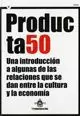PRODUCTA50. UNA INTRODUCCIÓN A ALGUNAS DE LAS RELACIONES QUE SE DAN ENTRE LA CUL PRODUCTA50. UNA INTRODUCCIÓN A ALGUNAS DE LAS RELACIONES QUE SE DAN ENTRE LA CUL