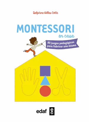 MONTESSORI EN CASA: 80 JUEGOS PEDAGÓGICOS PARA FABRICAR UNO MISMO MONTESSORI EN CASA: 80 JUEGOS PEDAGÓGICOS PARA FABRICAR UNO MISMO