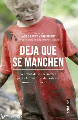 DEJA QUE SE MANCHEN: VENTAJAS DE LOS GERMENES PARA EL DESAROLLO DEL SISTEMA INMUNITARIO DE TU HIJO DEJA QUE SE MANCHEN: VENTAJAS DE LOS GERMENES PARA EL DESAROLLO DEL SISTEMA INMUNITARIO DE TU HIJO