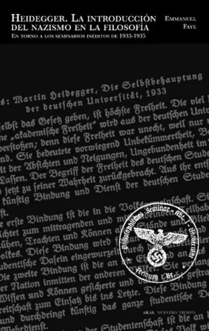 HEIDEGGER. LA INTRODUCCIÓN DEL NAZISMO EN LA FILOSOFÍA HEIDEGGER. LA INTRODUCCIÓN DEL NAZISMO EN LA FILOSOFÍA