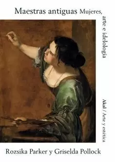 MAESTRAS ANTIGUAS. MUJERES, ARTE E IDEOLOGIA MAESTRAS ANTIGUAS. MUJERES, ARTE E IDEOLOGIA