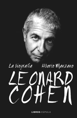 LEONARD COHEN. LA BIOGRAFÍA LEONARD COHEN. LA BIOGRAFÍA