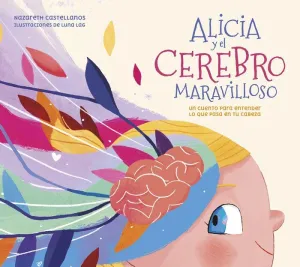 ALICIA Y EL CEREBRO MARAVILLOSO ALICIA Y EL CEREBRO MARAVILLOSO