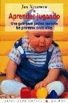 APRENDER JUGANDO, UNA GUÍA PARA PADRES DURANTE LOS PRIMEROS CINCO AÑOS APRENDER JUGANDO, UNA GUÍA PARA PADRES DURANTE LOS PRIMEROS CINCO AÑOS